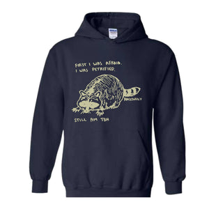 First I Was Afraid I Was Petrified Still I am TBH Hoodie, Raccoon Hoodie, Wildlife Hoodie, Funny Raccoon