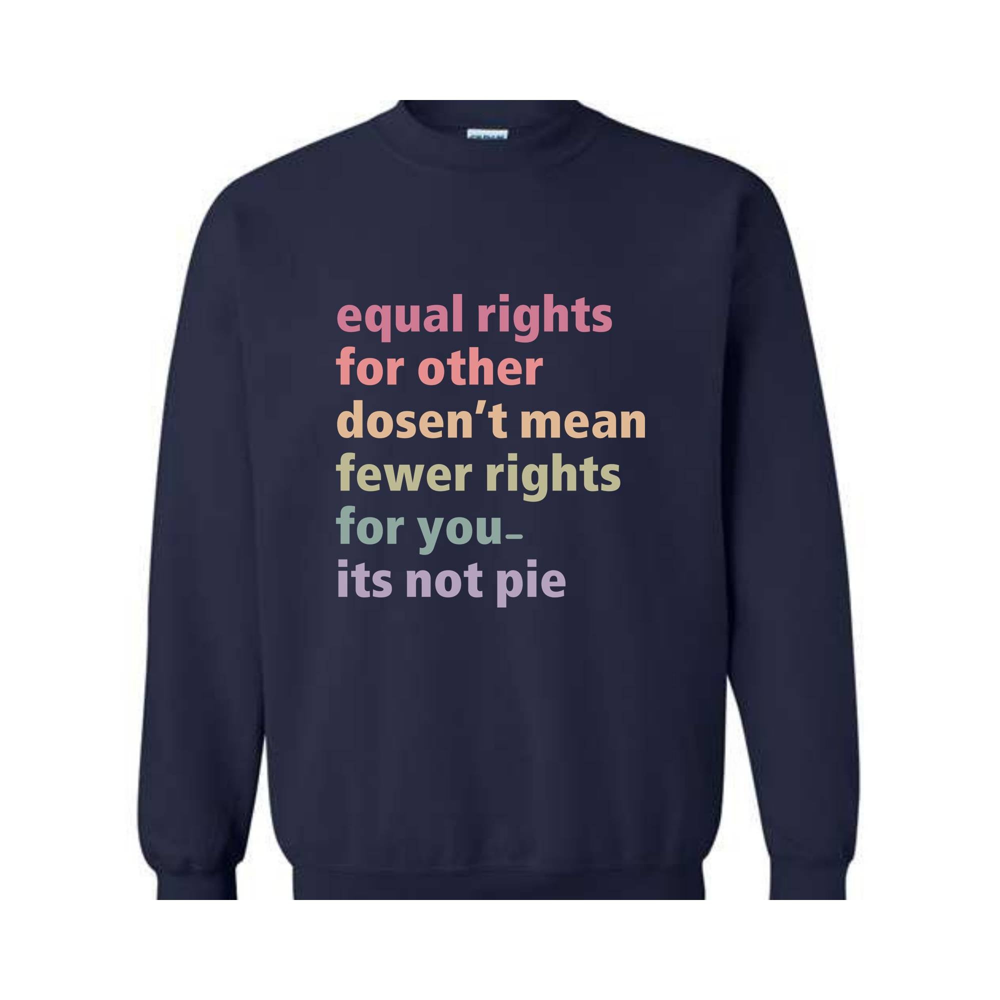 Equal Rights for Others Doesn't Mean Fewer Rights For You It's Not Pie Sweatshirt, Human Rights Tee, Social Justice Sweater