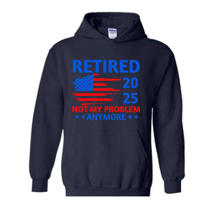 etired Not My Problem Anymore 2025 Sweatshirt, Retired Coworker Gift, Grandparents Hoodie, Retirement Party Gift, Grandpa Hoodie