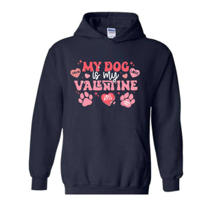 My Dog Is My Valentine Sweatshirt, Valentine Dog Hoodie, Dog Sweatshirt, Pet Lover Gift, Valentines Day Hoodie, Gift for Dog Mom