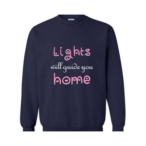 Lights Will Guide You Home Sweatshirt, Cute Sweatshirt, Motivational Sweatshirt,  Positive Gift