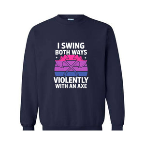 I Swing Both Ways Violently With An Axe Sweatshirt, Bisexual , Funny LGBT Pride Gift, Lesbian , Pride Spirit