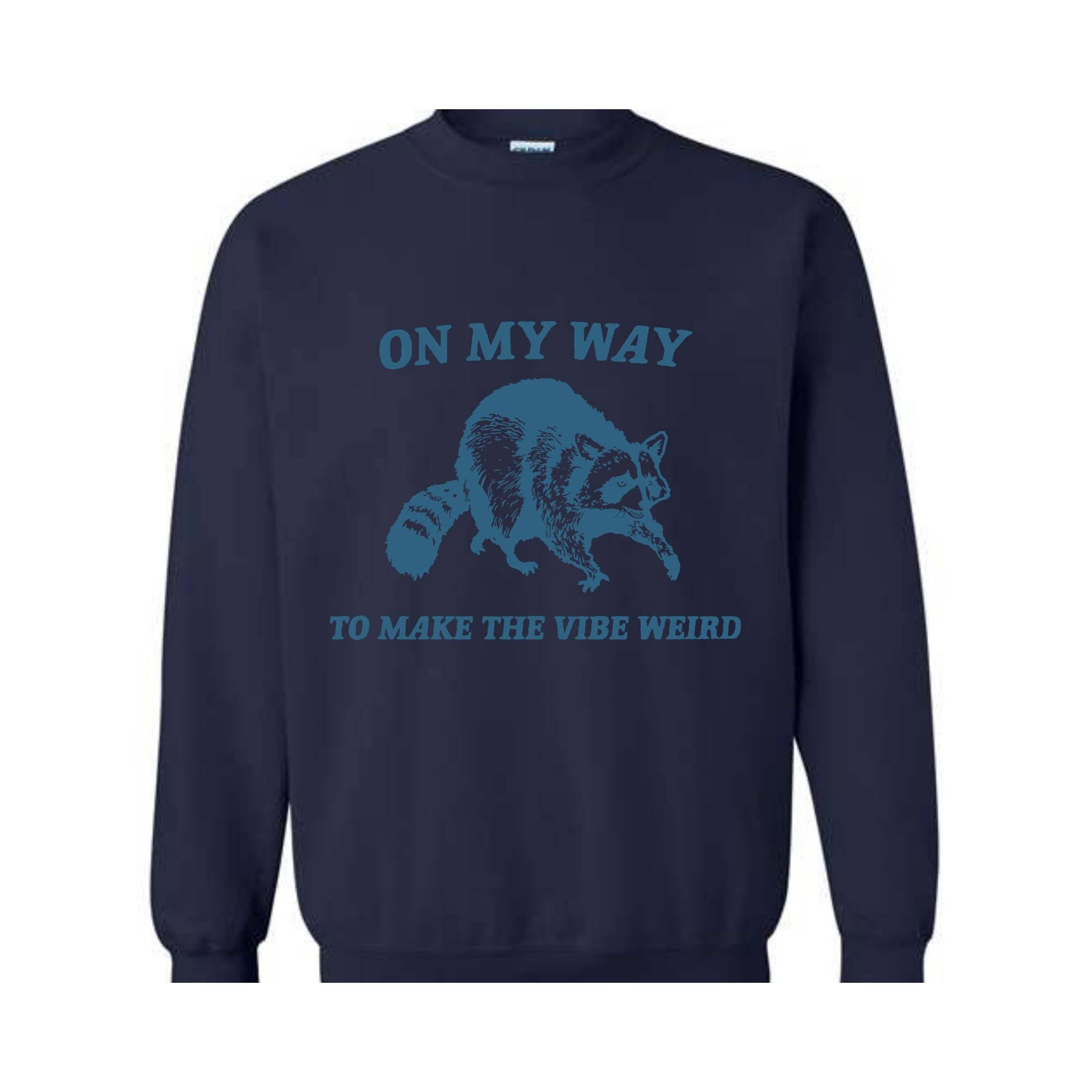 On My Way to Make The Vibe Weird Sweatshirt, Raccoon Meme Sweatshirt, Meme Sweatshirt, Sarcastic Hoodie