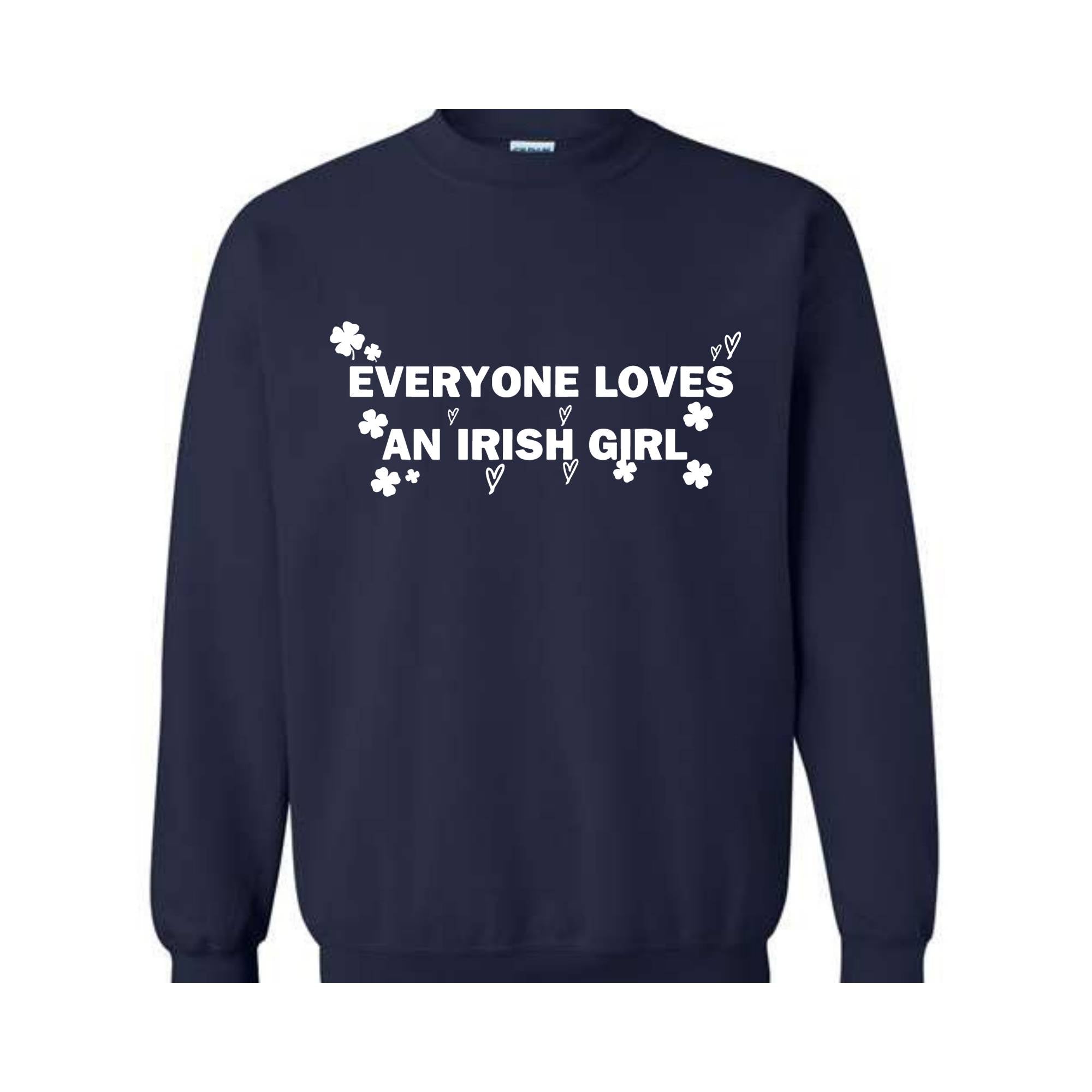 Everyone Loves An Irish Girl Sweatshirt, St. Patrick\'s Day Sweatshirt, Irish Style Hoodie, Irish Girl Sweatshirt, Funny Patricks Sweater