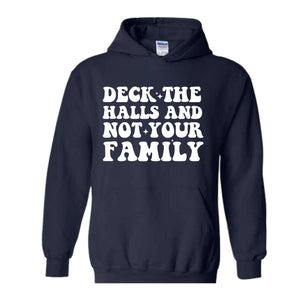 Deck These Halls And Not Your Family Sweatshirt, Funny Christmas Sweater, Sarcastic Christmas, Humor Christmas Hoodie