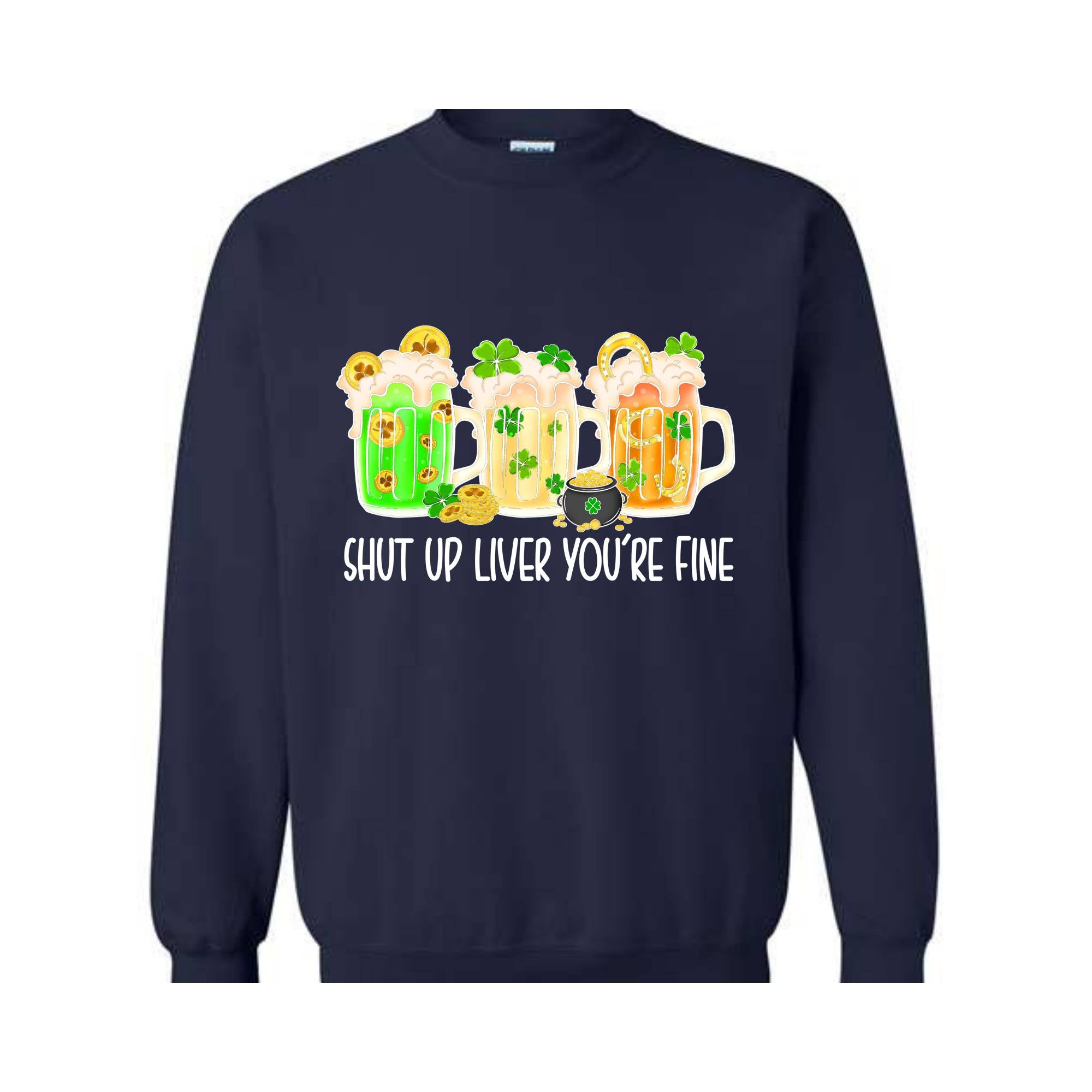 Shut Up Liver You're Fine Sweatshirt, Drinking Sweatshirt, Lucky Sweatshirt, Irish Day Sweatshirt, Shamrock Sweatshirt, St. Patricks Day