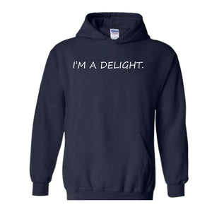 I'm A Delight Hoodie, Funny Hoodie, Funny Quotes Hoodie, Quote Hoodie, Humorous Hoodie, I'm A Delight Quote