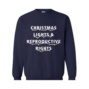 Christmas Lights & Reproductive Rights Sweatshirt, Abortion Rights Hoodie, Feminist Christmas Hoodie, Christmas Matching Shirt