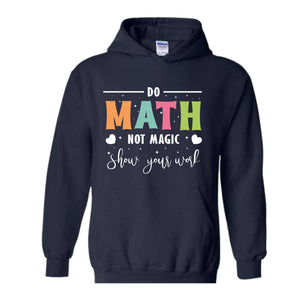 Do Math Not Magic Hoodie, Math Teacher Sweatshirt, Funny Math Sweatshirt, Gift for Math Lover, Math Teacher Gift, Back To School Shirt