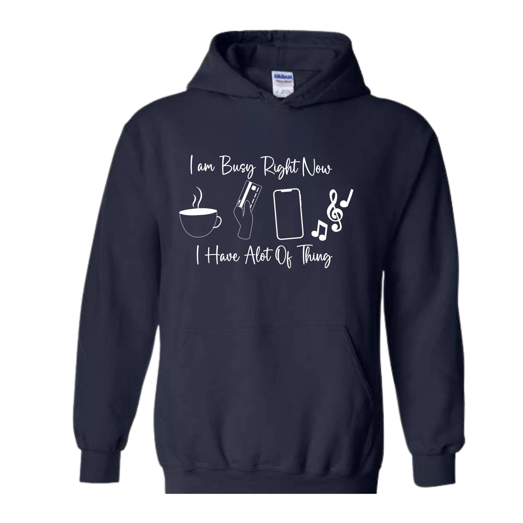 I am Busy Right Now Hoodie, I have a lot of Think Hoodie, Funny Hoodie, Trendy Hoodie, Funny Gift Hoodie, Coffee Hoodie