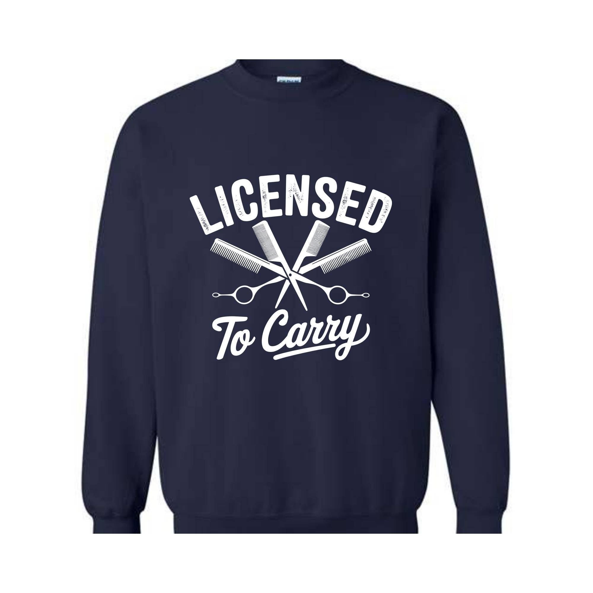 Licensed To Carry Sweatshirt, Funny Hairstylist , Cosmetologist , Hairdresser