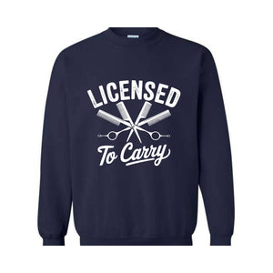 Licensed To Carry Sweatshirt, Funny Hairstylist , Cosmetologist , Hairdresser