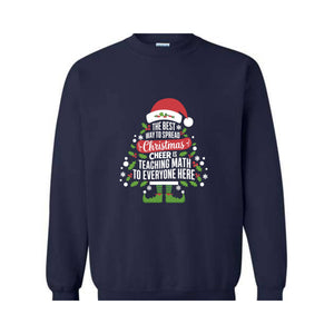 The Best Way To Spread Christmas Cheer Is Teaching Math To Everyone Here Sweatshirt, Math Teacher Christmas Sweatshirt