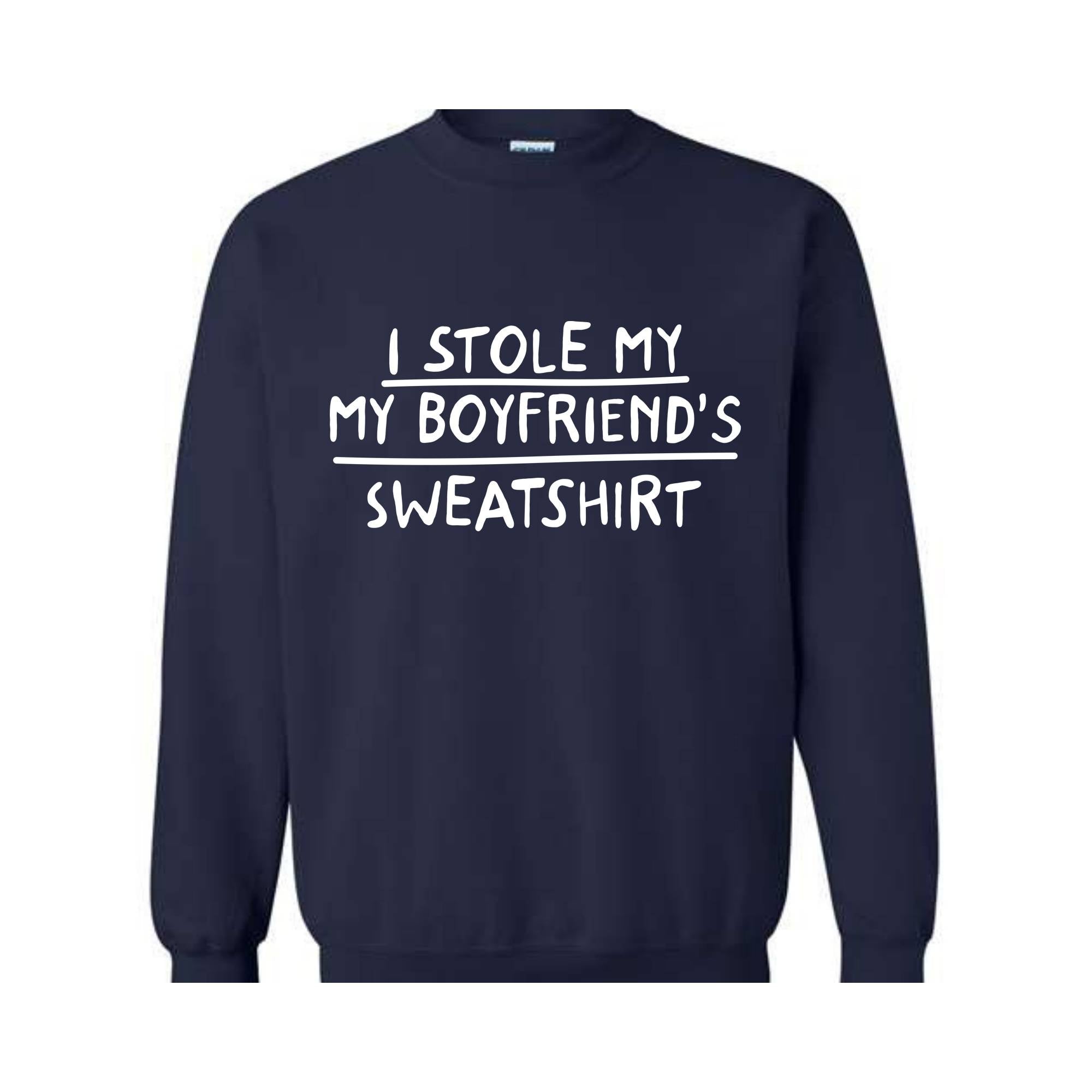 I Stole My Boyfriend's Sweatshirt, Sarcastic Sweatshirt, Gift For Girlfriend, Gift Sweatshirt, Girlfriend Sweatshirt