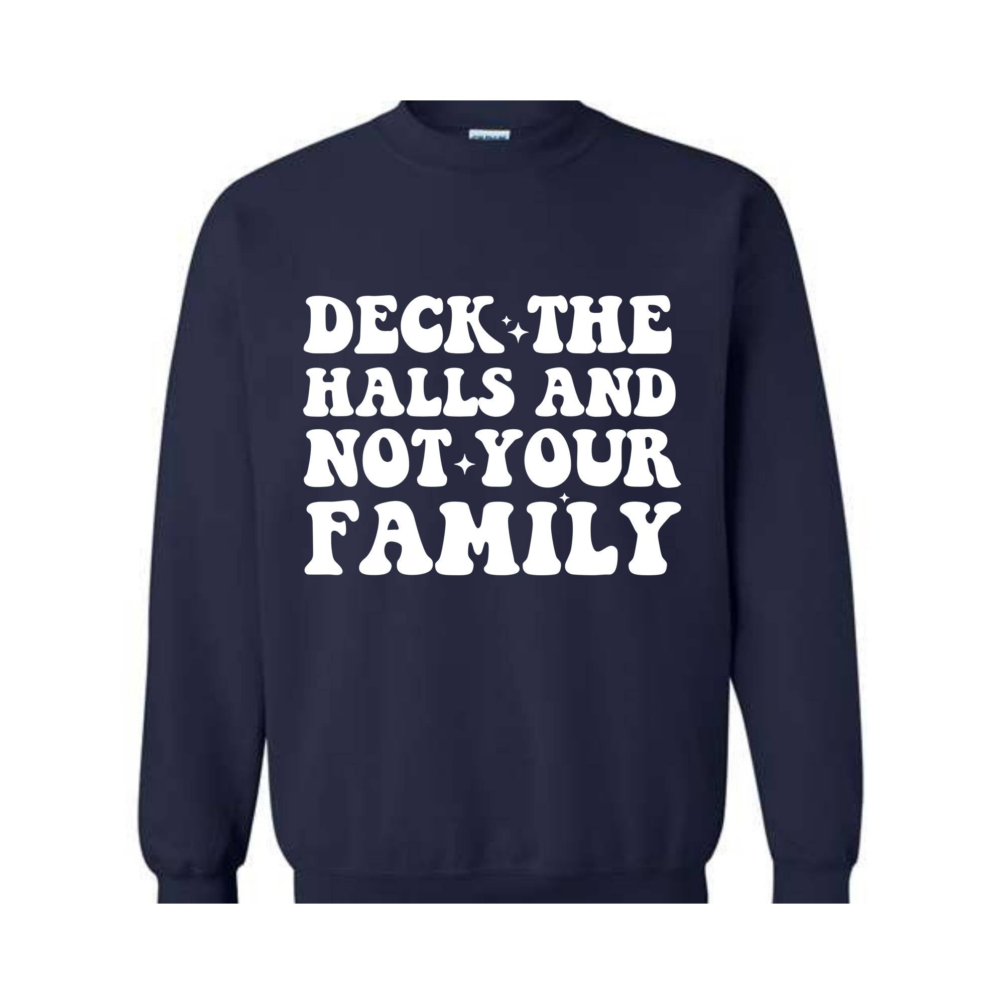 Deck These Halls And Not Your Family Sweatshirt, Funny Christmas Sweater, Sarcastic Christmas, Humor Christmas