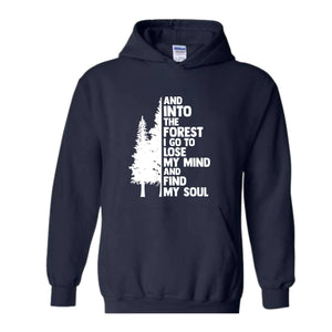 Hiking Sweater, And Into The Forest I Go To Lose My Mind, Forest Hoodie, Camping Hoodie, Wanderlust Shirt, Hiking Hoodie