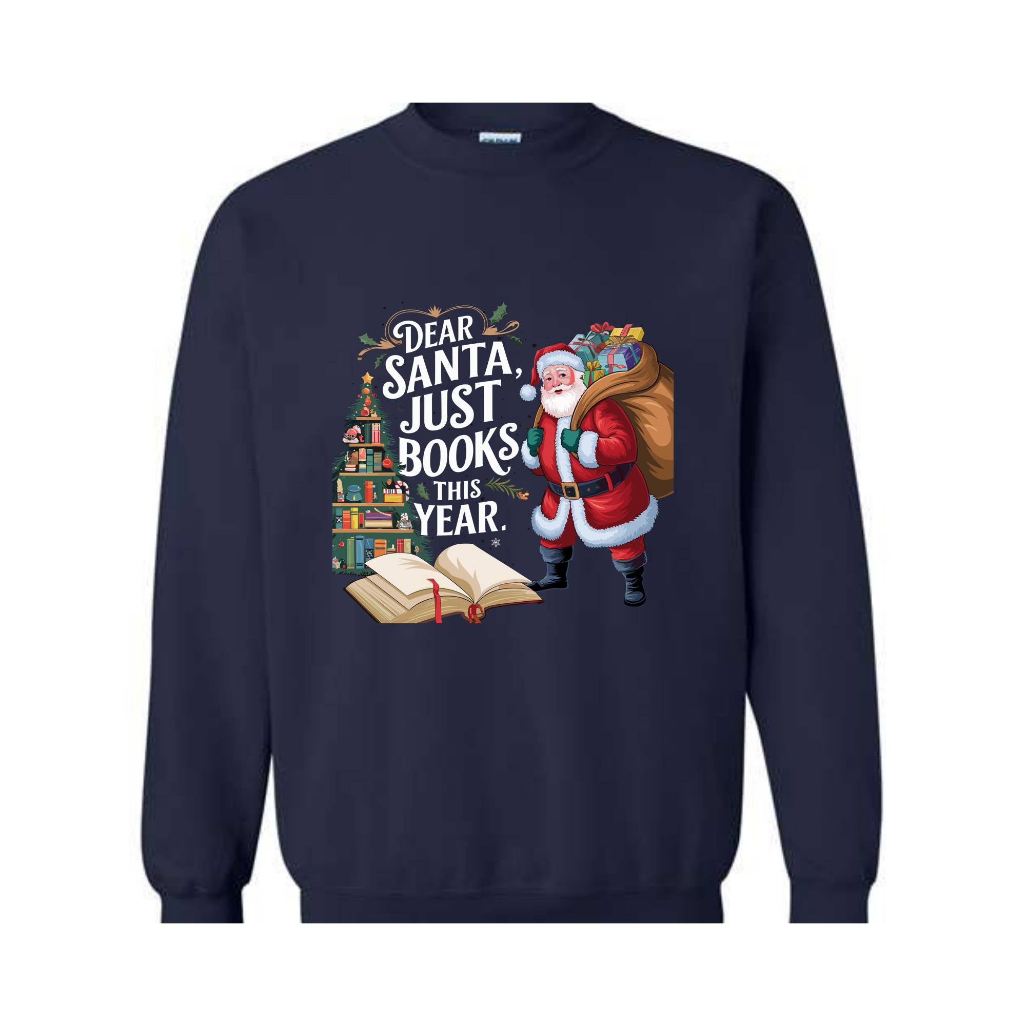 Dear Santa Just Books This Year Sweatshirt, Bookish Christmas Sweatshirt, Book Lover Sweat