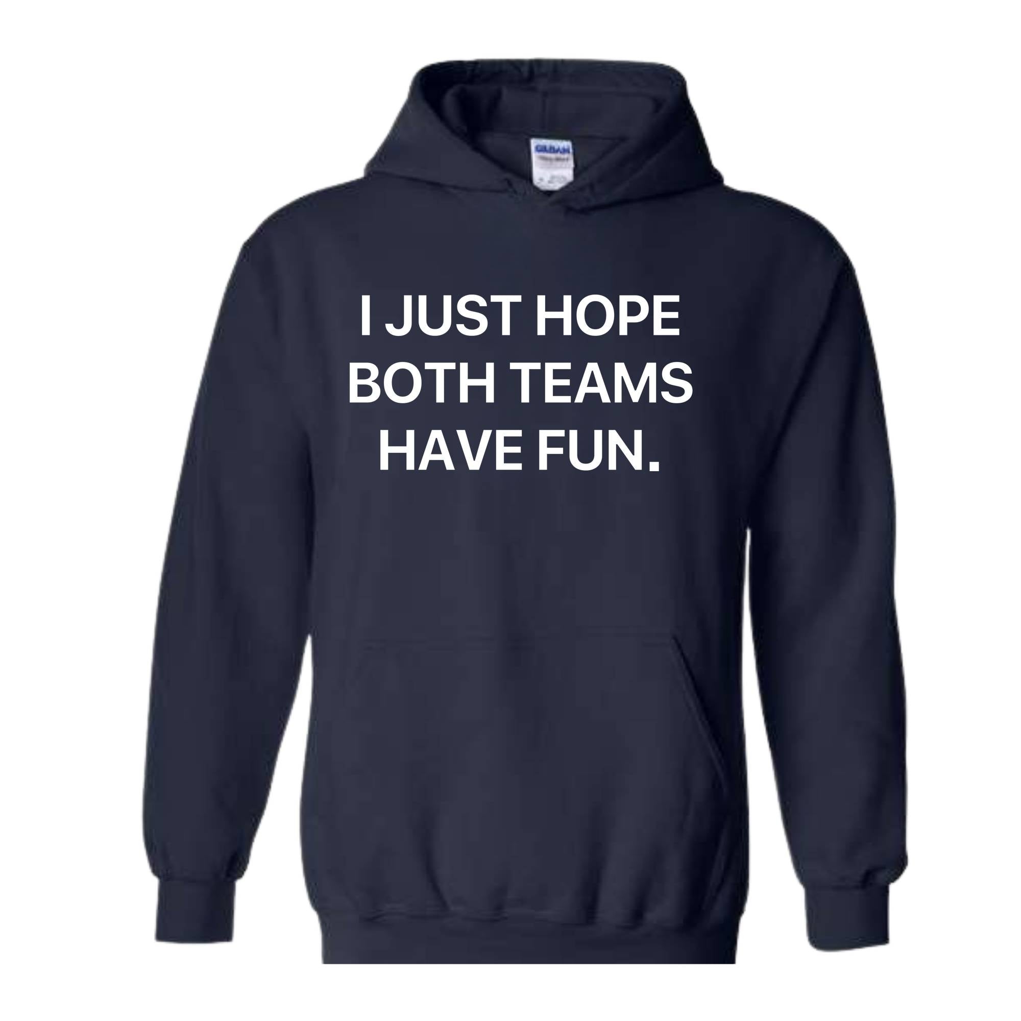 I Just Hope Both Teams Have Fun Hoodie, Super Bowl Hoodie, Gameday Hoodie, Football Game Hoodie, Funny Super Bowl Hoodie