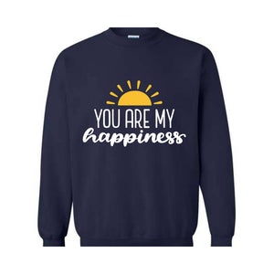 You Are My Happiness Sweatshirt, Motivational Sweater, Inspirational Pullover, Positive Crewneck, Positive Saying, Pride Sweater