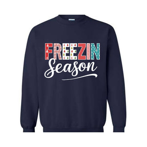 Freezin Season Sweatshirt, Winter Sweatshirt, Cozy Season Sweatshirt, Freezing Season Sweatshirt, Winter Holiday Gift, Unique Holiday Shirt