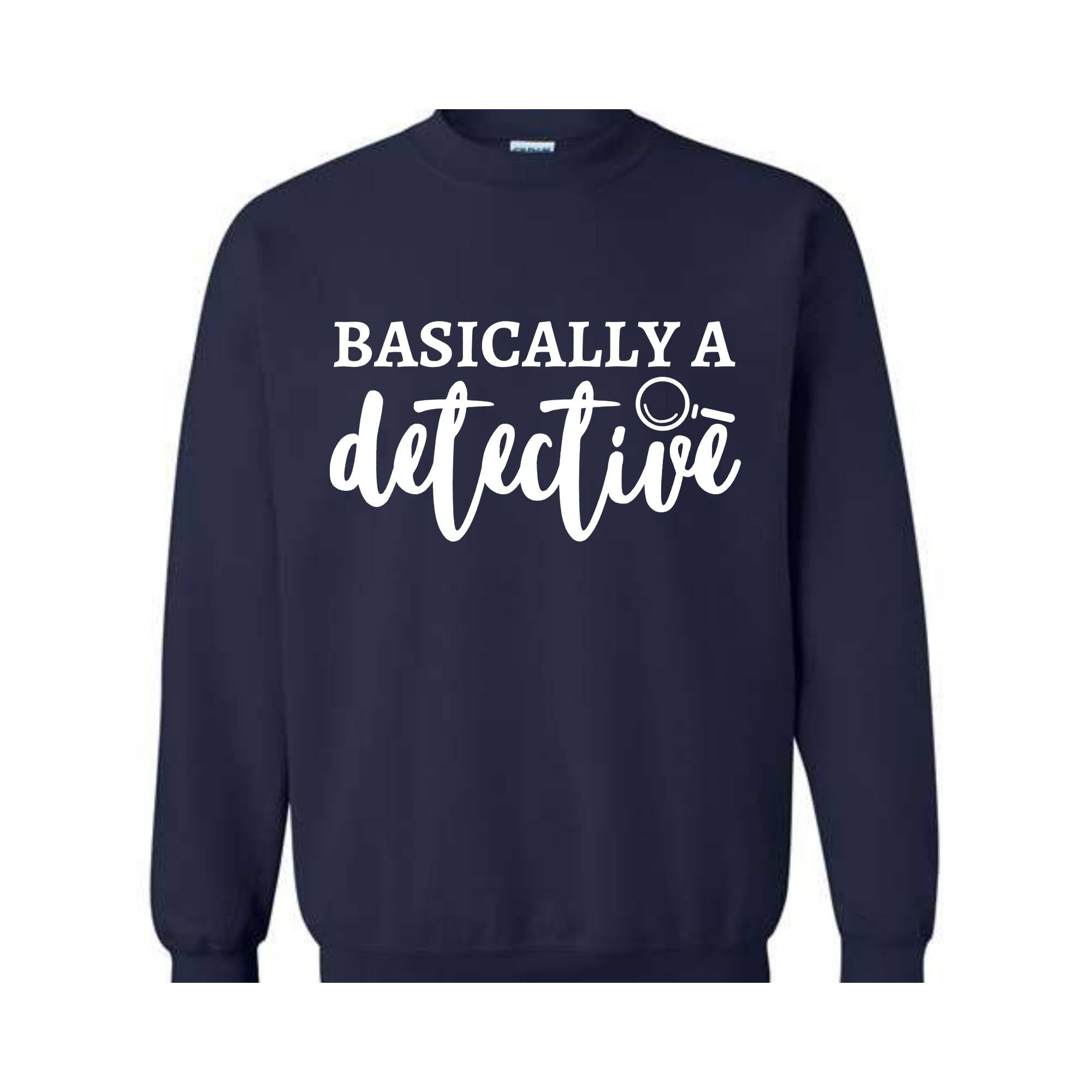 Basically A Detective Sweatshirt, Crime Show Sweatshirt, Murder Fan Sweatshirt, True Crime Sweatshirt, Detective Sweatshirt