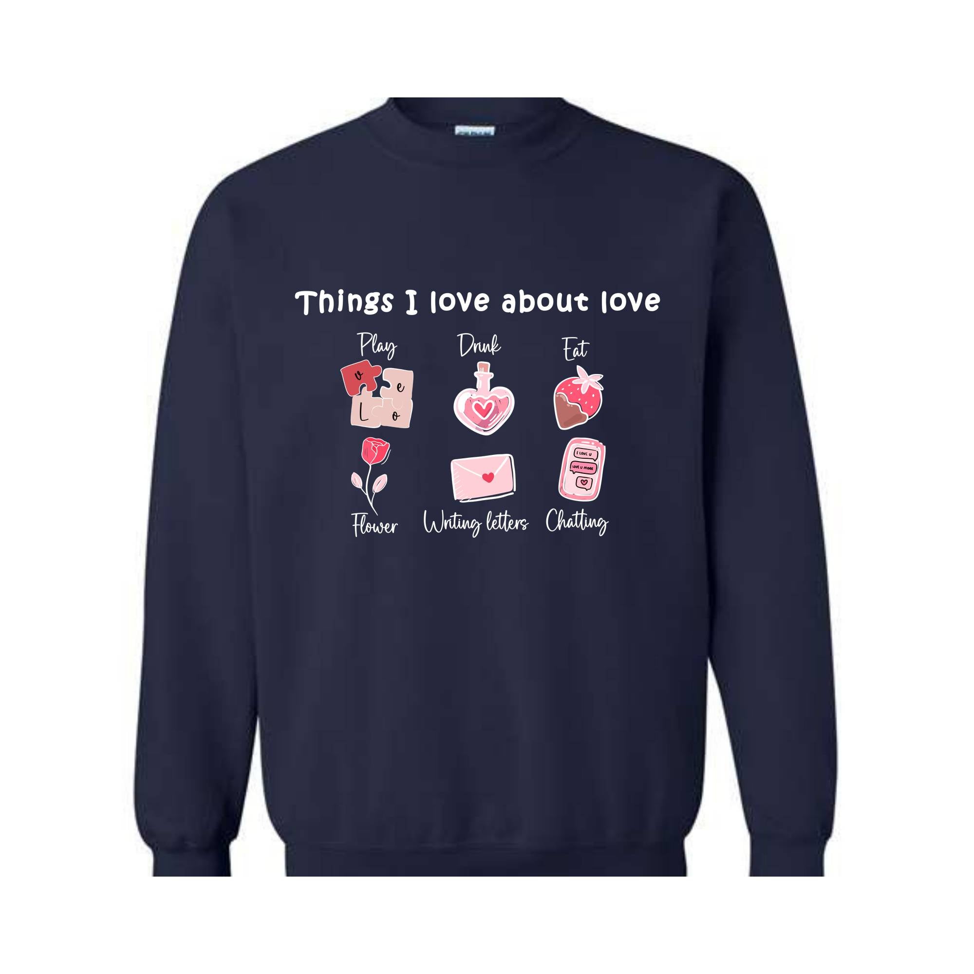 Thinks I love about Love , Valentine Day , Love Day , Love Sweatshirt , Chatting With You , Heart Sweatshirt , Funny Sweater