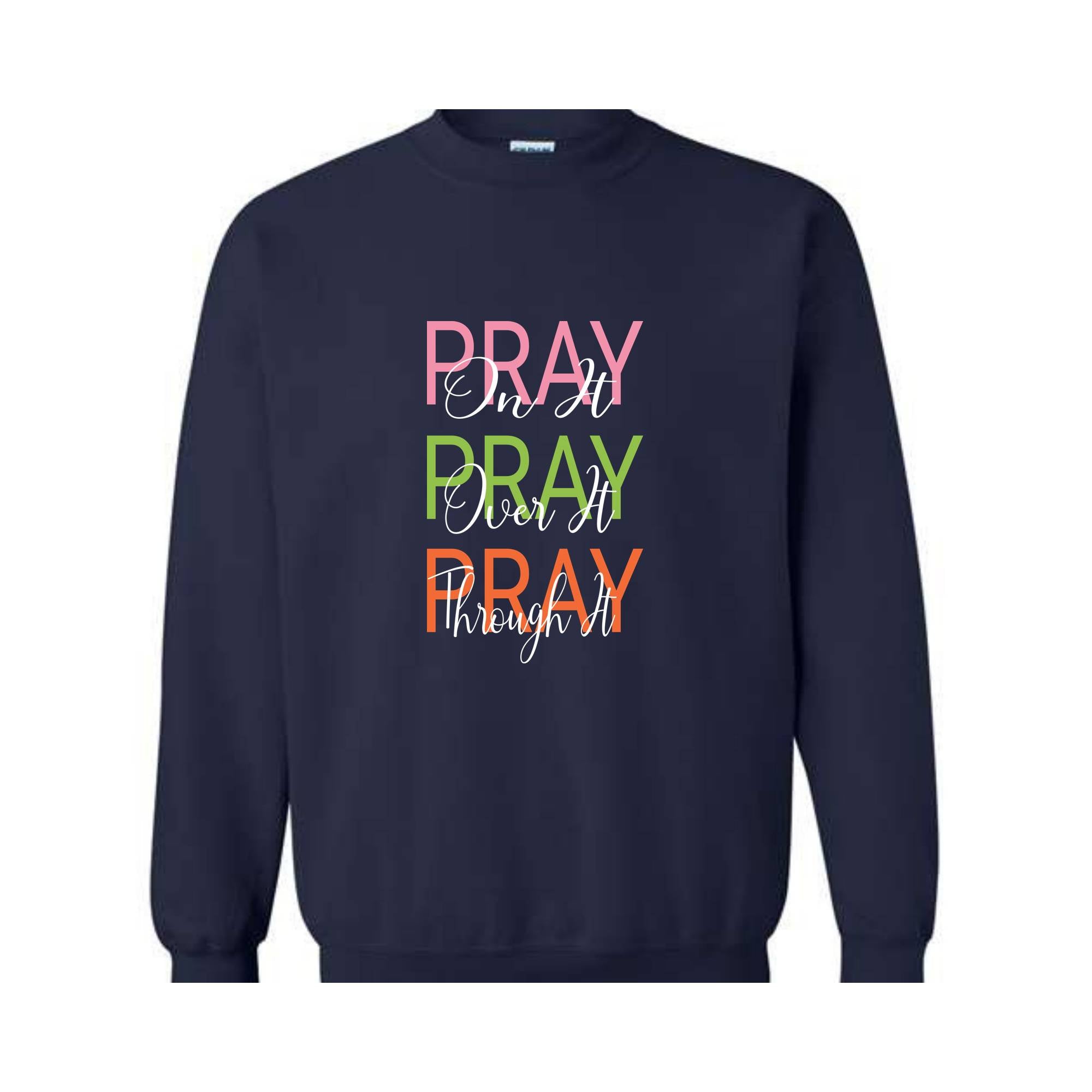 Pray On It, Pray Over It, Pray Through It Christian Sweatshirt, Religious Sweatshirt,Trendy Christian Sweatshirt, Women's Religious Shirt