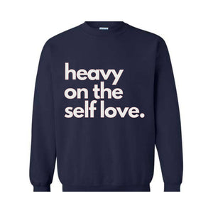 Heavy On The Self Love Sweatshirt, Body Positivity Hoodie, Mental Health Sweatshirt, Inspirational Sweatshirt, Love Yourself Hoodie