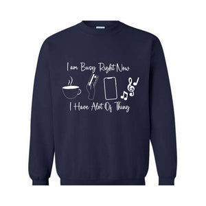 I am Busy Right Now Sweater, I have a lot of Think Sweatshirt, Funny Sweater, Trendy Sweater, Funny Gift Sweater, Coffee Sweater