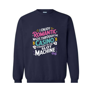 I Enjoy Romantic Walks Through The Casino Straight To The Slot Machine Sweatshirt, Playing Cards Hoodie, Funny Gambling Hoodie