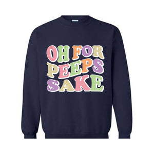 Oh For Peeps Sake Sweatshirt, Easter Sweatshirt, Easter Day Hoodie, Easter Day Gift, Easter Apparel, Easter Outfit, Funny Easter Hoodie