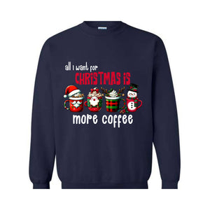 All I Want For Christmas More Coffee Sweatshirt, Christmas Sweatshirt, Santa Claus Sweatshirt, Christmas Coffee Sweatshirt