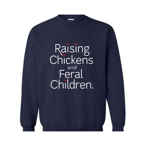 Raising Chickens And Feral Children Sweatshirt, Funny Farmer Mama Shirt, Chicken Farmer , Mother's Day Gift For Barn Mom