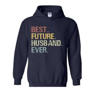 Best Future Husband Ever Hoodie, Fiance Hoodie, Fiance Gift, Engagement Gift, Gifts for Fiance, Dating Anniversary, Birthday Hoodie