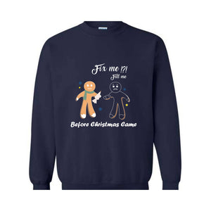 Gingerbread Fill and Fix me Sweatshirt , Gingerbread Shirt , Oh Snap Gingerbread Sweatshirt, Christmas Sweatshirt, Christmas Cookie Shirt