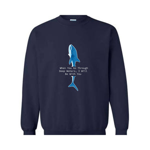 When You Go Through Deep Waters I Will Be With You Sweatshirt, Trendy Whale Sweatshirt, Beach Vibes Sweatshirt, Whale With Phrase Hoodie