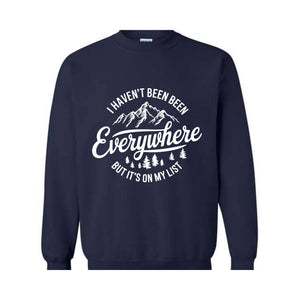 I Haven't Been Everywhere But It's On My List Sweatshirt, Gift For Traveler