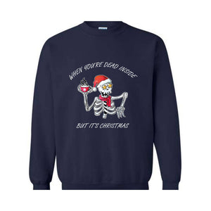 When You're Dead Inside But It's Christmas Sweatshirt, Christmas Skeleton Sweater, Holiday Season Sweatshirt, Funny Christmas