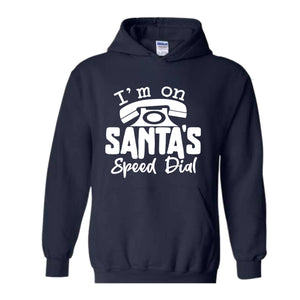 I'm On Santa's Speed Dial Sweatshirt, Christmas Sweatshirt, Christmas Gifts, Funny Santa Sweatshirt, Christmas Sweater