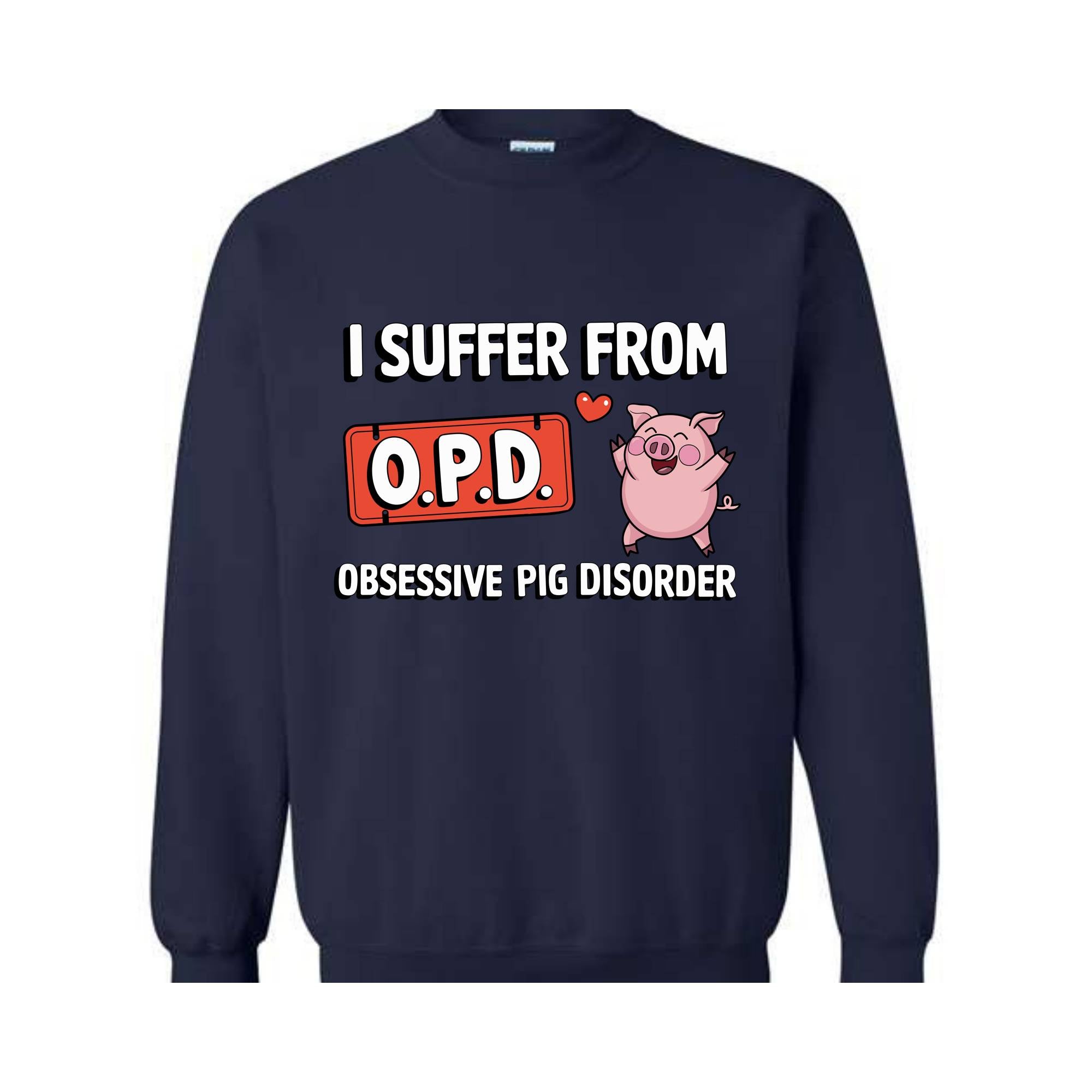 I Suffer From OPD Sweatshirt, Pig Lover Gift, Pig Lovers Tee, Funny Pig, Cute Pig Gifts