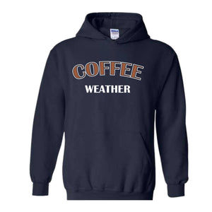 Coffee Weather Hoodie, Coffee Hoodie, Winter Coffee Hoodie, Coffee Lover Gift, Coffee Apparel, Coffee Hoodie, Coffee Lovers Hoodie