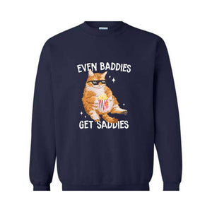 Even Baddies Get Saddies Funny Cat Meme Sweatshirt, Cat Lover Sweatshirt, Cat Meme Sweatshirt, Funny Cat Sweatshirt