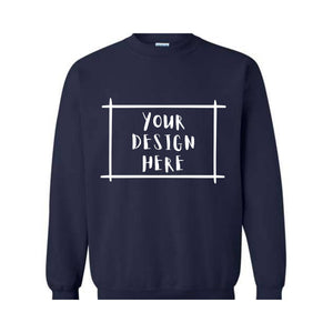 Your Design Here Sweatshirt, Custom Desing Sweatshirt, Personalized Sweatshirt, Personalized Hoodie, Your Design Here Hoodie