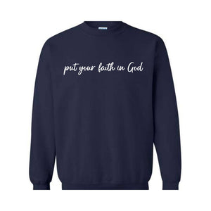 Put Your Faith In God Sweatshirt, Christian Sweatshirt, Faith In God Sweater, Religious Apparel, Christian Sweatshirt