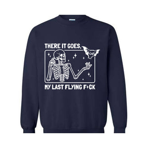 There It Goes My Last Flying F*ck Sweatshirt, Funny Halloween Skeleton Sweat, Sarcastic Skeleton Sweater, Spooky Season Sweatshirt