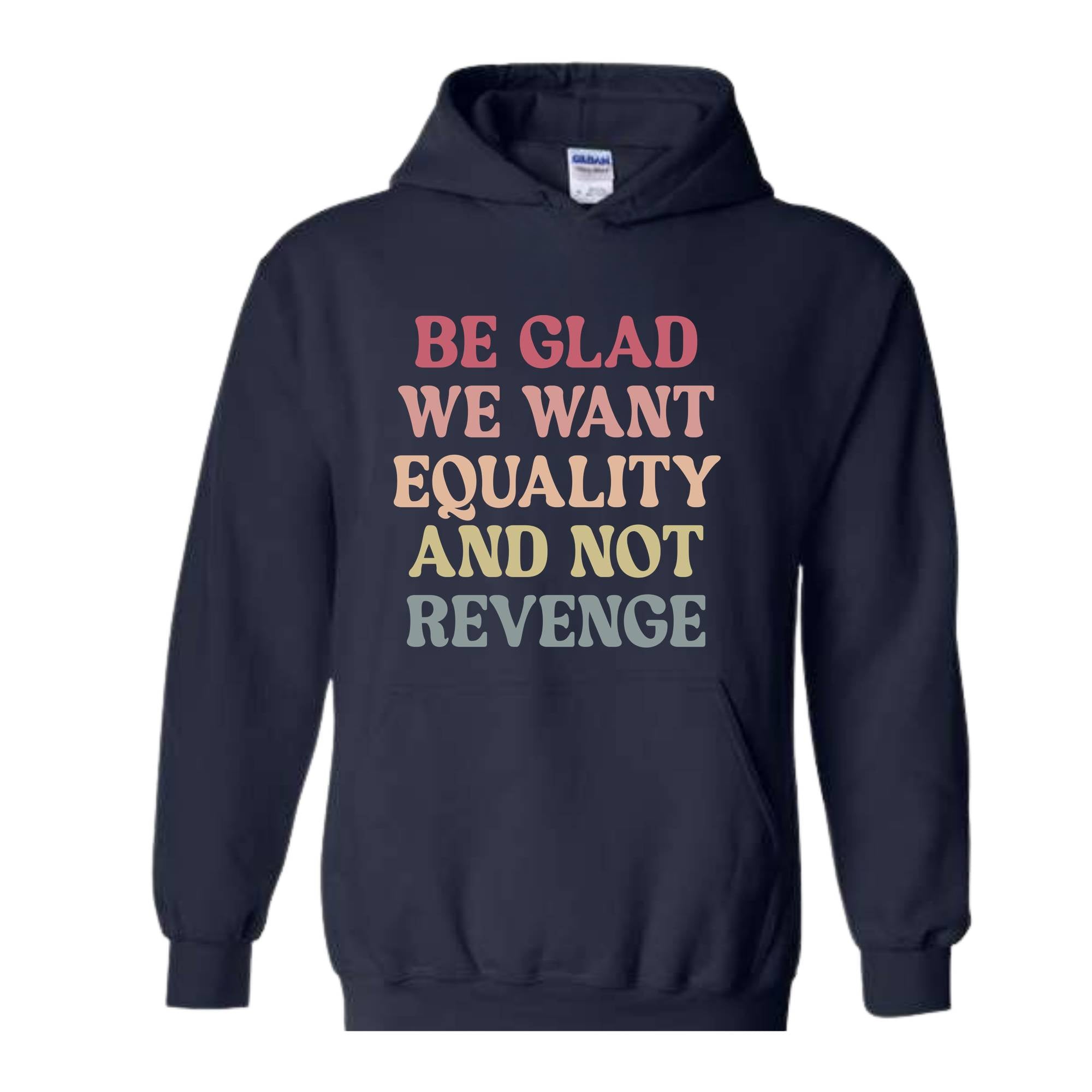 Be Glad We Want Equality and Not Revenge Sweatshirt, Social Justice Gift, LGBTQIA Rights Hoodie, Racial Justice Sweater, Pro Roe Sweatshirt