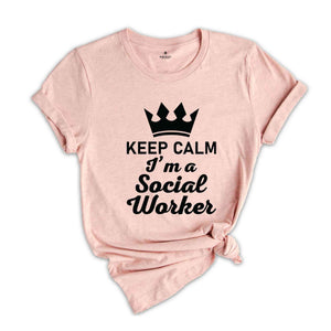 Keep Calm I'm A Social Worker Shirt, Social Worker Shirt, Social Worker Appreciation Shirt, Social Worker Graduation Shirt, Counselor Shirt