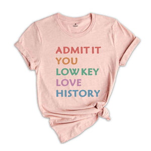 Admit It Shirt, History Teacher Shirt, History Teacher Gifts, US History Teacher Gifts, Cute Teacher Shirt, First Day of School Shirt