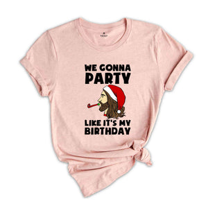 We Gonna Party Like It's My Birthday T-shirt, Funny Christmas Shirts, Holiday Party Tee, Winter Gift, Xmas Gift, Funny Jesus Gift,