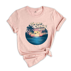 Forever Chasing Sunsets Beach Shirt, Sunset Beach Shirt, Summer Shirt, Vacation Travel Shirt, Beach Shirt, Travel Shirt